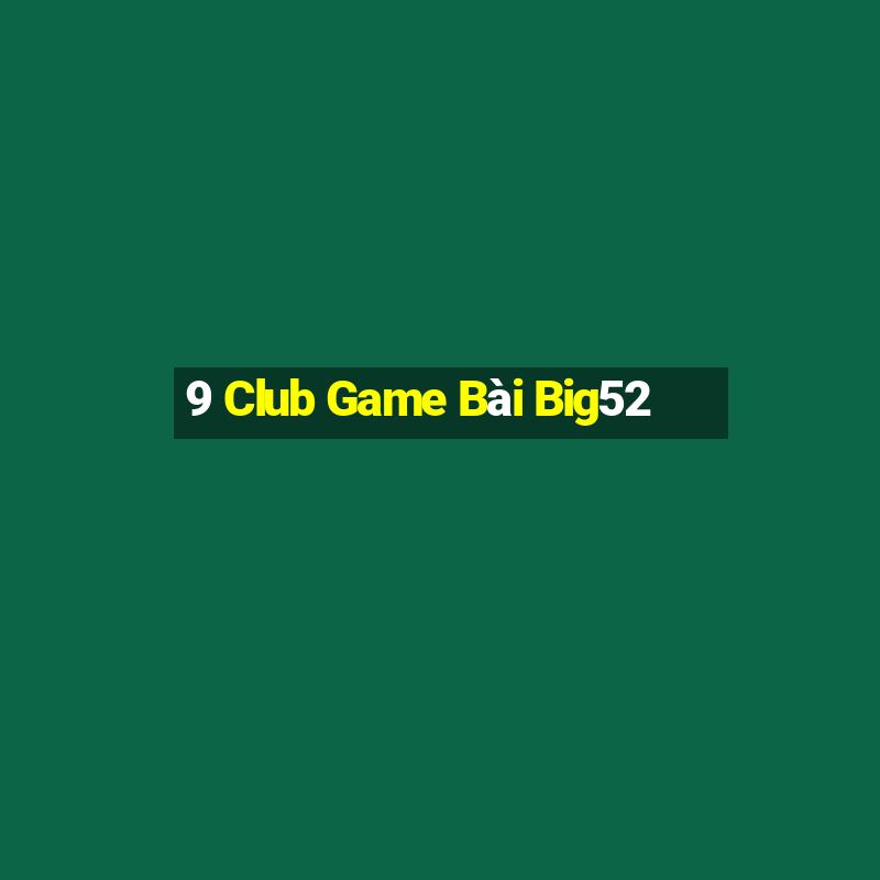 9 Club Game Bài Big52