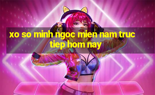 xo so minh ngoc mien nam truc tiep hom nay