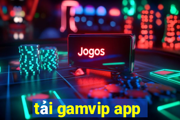 tải gamvip app