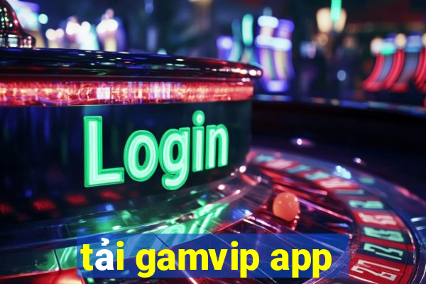 tải gamvip app