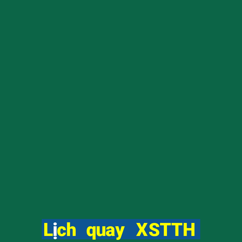 Lịch quay XSTTH ngày 18