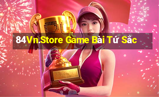 84Vn.Store Game Bài Tứ Sắc