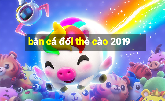 bắn cá đổi thẻ cào 2019