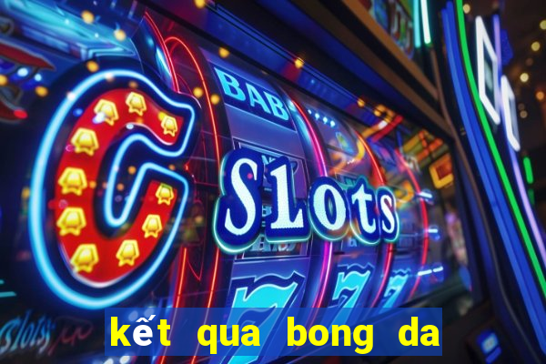 kết qua bong da truc tiep