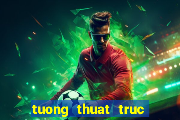 tuong thuat truc tiep xsmn