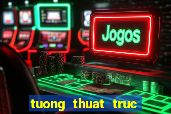 tuong thuat truc tiep xsmn