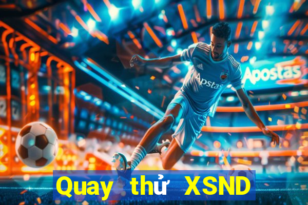 Quay thử XSND ngày 15