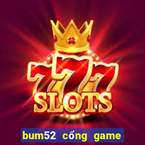 bum52 cổng game quốc tế