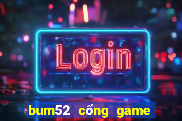 bum52 cổng game quốc tế