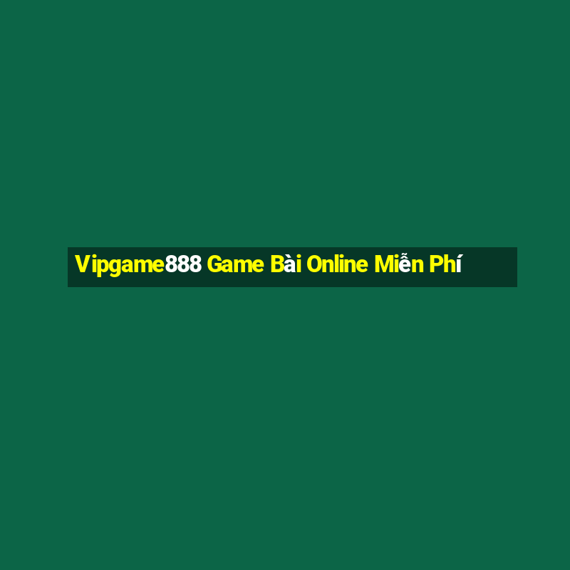 Vipgame888 Game Bài Online Miễn Phí