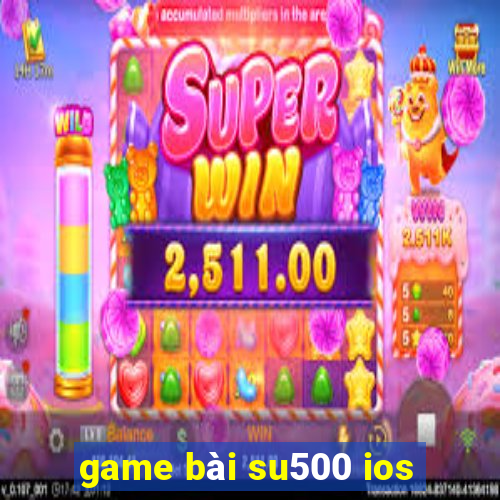 game bài su500 ios