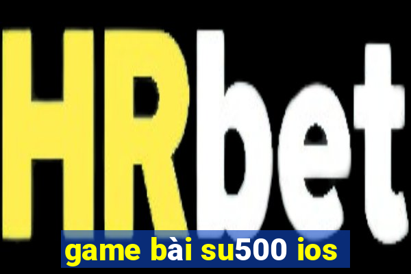 game bài su500 ios