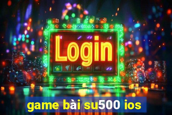 game bài su500 ios