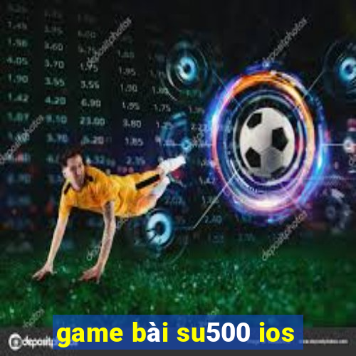 game bài su500 ios