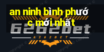 an ninh bình phước mới nhất