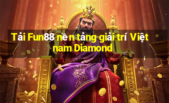 Tải Fun88 nền tảng giải trí Việt nam Diamond