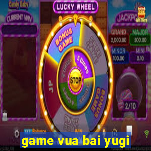 game vua bai yugi