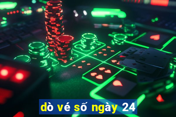 dò vé số ngày 24