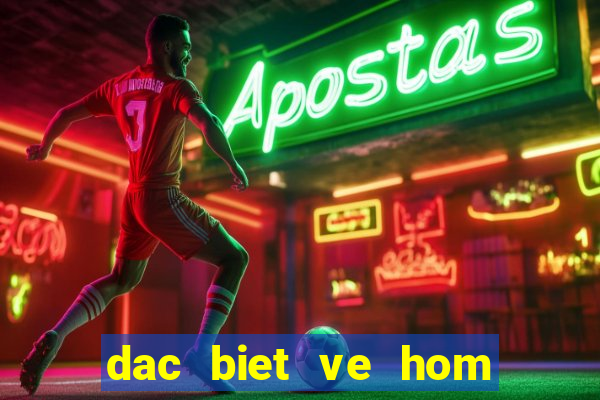 dac biet ve hom sau ra