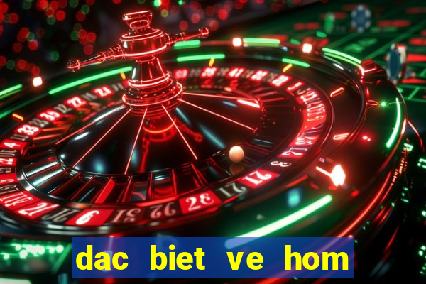 dac biet ve hom sau ra