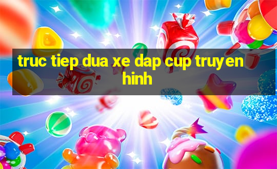 truc tiep dua xe dap cup truyen hinh