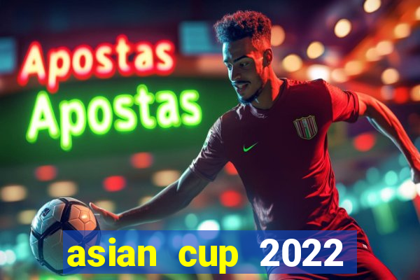 asian cup 2022 lịch thi đấu