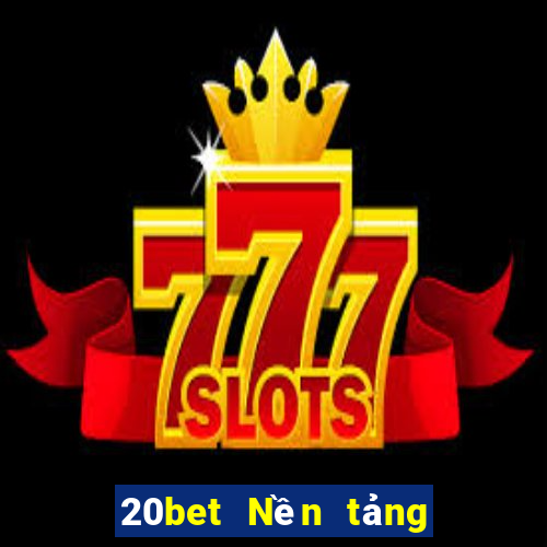 20bet Nền tảng kích thước xổ số