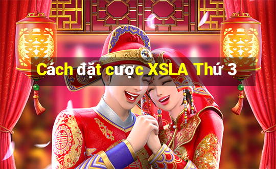 Cách đặt cược XSLA Thứ 3