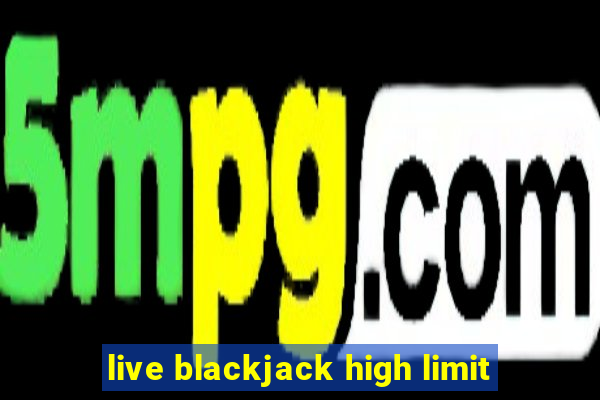 live blackjack high limit