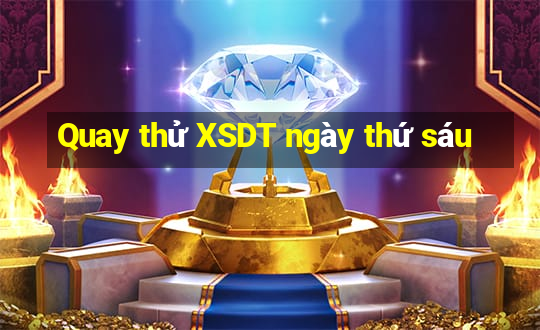 Quay thử XSDT ngày thứ sáu