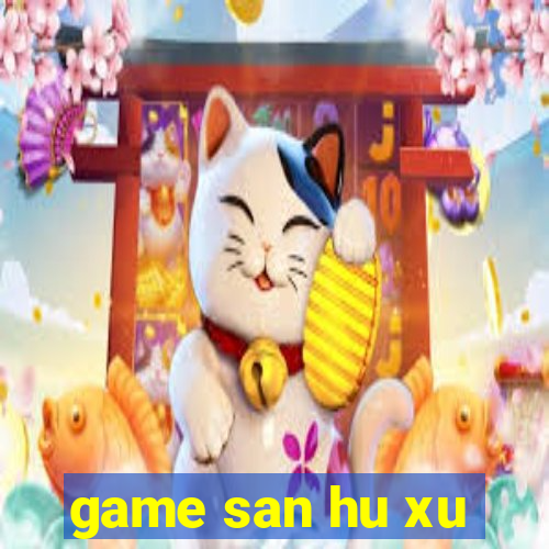 game san hu xu