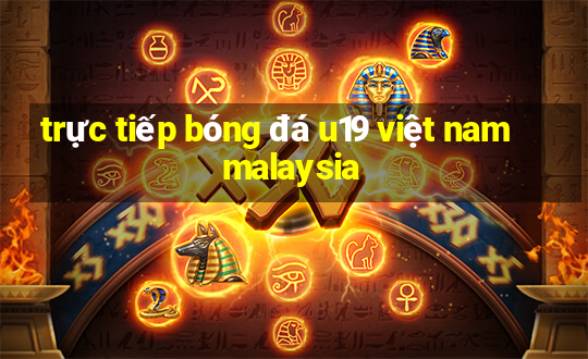 trực tiếp bóng đá u19 việt nam malaysia