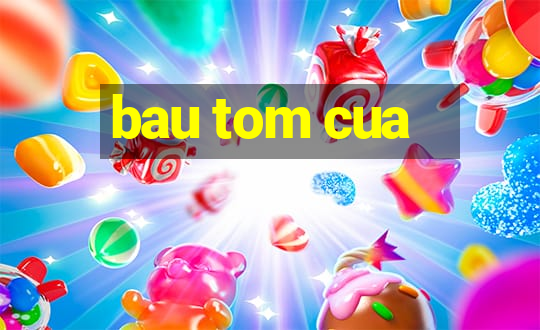 bau tom cua