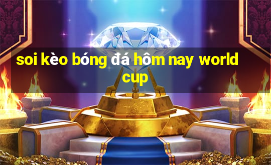 soi kèo bóng đá hôm nay world cup