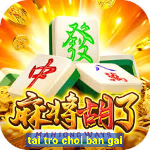 tai tro choi ban gai