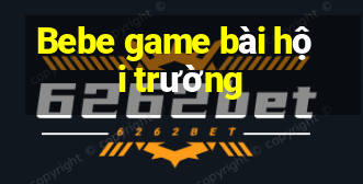 Bebe game bài hội trường