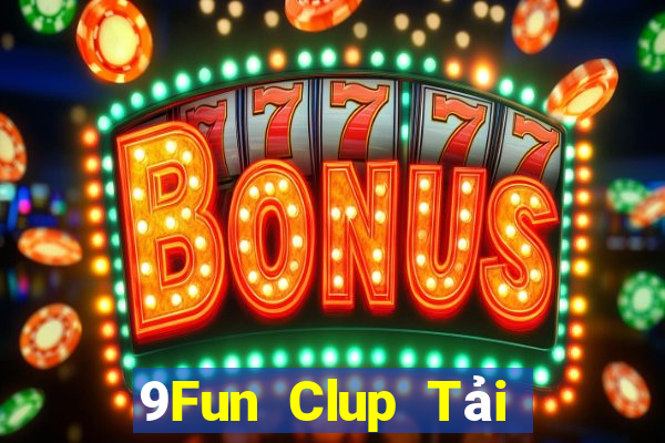 9Fun Clup Tải Game Bài Nhất Vip