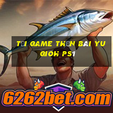 tải game thần bài yugioh ps1