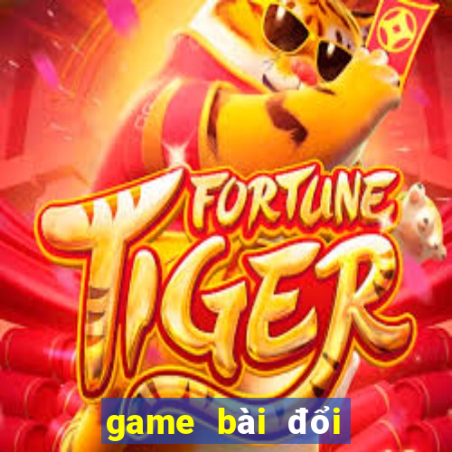 game bài đổi thưởng trực tuyến 2018