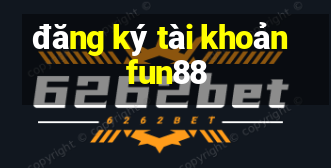 đăng ký tài khoản fun88