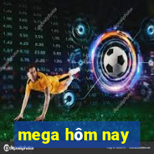 mega hôm nay