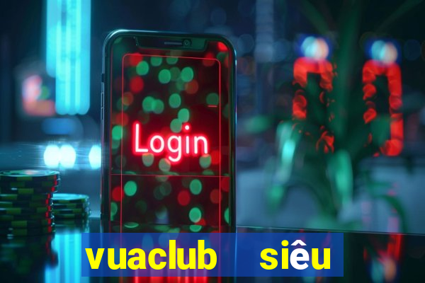 vuaclub  siêu nổ hũ club  vua