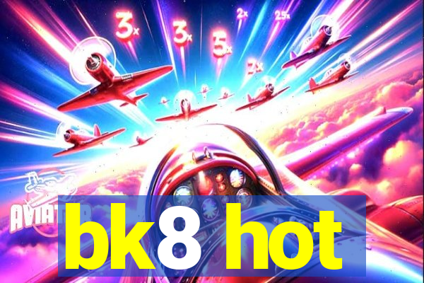 bk8 hot