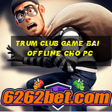 Trum Club Game Bài Offline Cho Pc