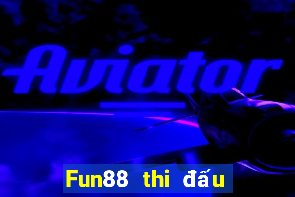 Fun88 thi đấu để đặt cược vào lol