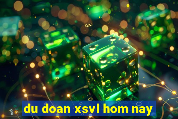 du doan xsvl hom nay