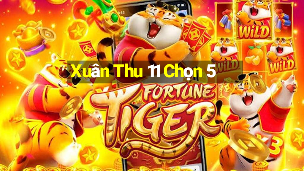 Xuân Thu 11 Chọn 5