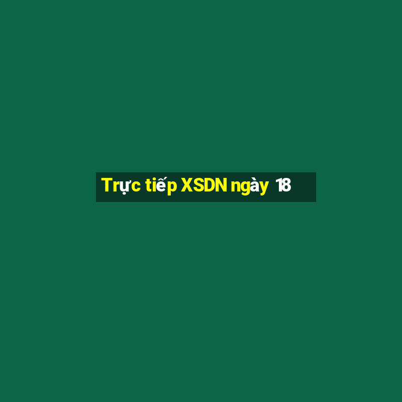 Trực tiếp XSDN ngày 18