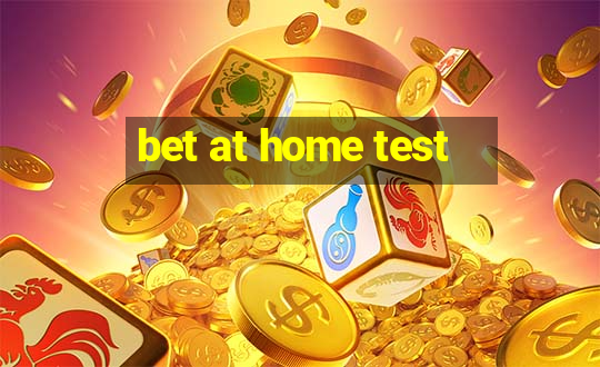 bet at home test