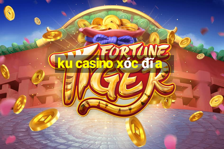 ku casino xóc đĩa